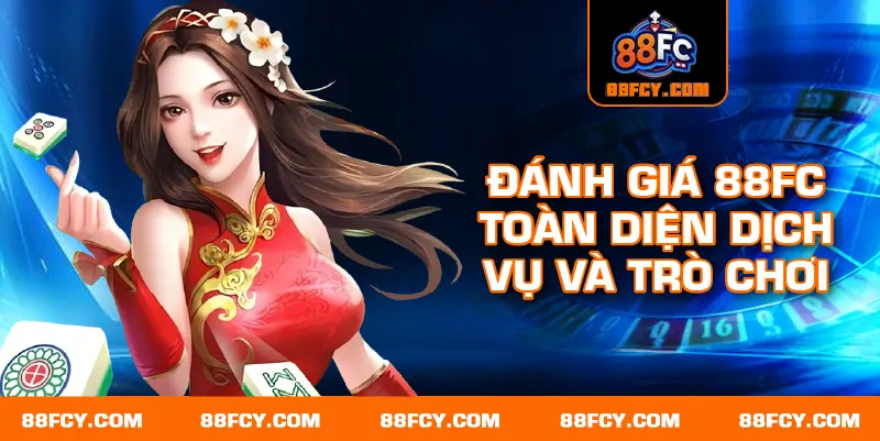 Đánh giá 88FC toàn diện dịch vụ và trò chơi