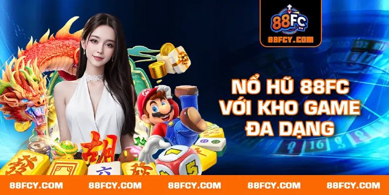 Nổ hũ 88FC với kho game đa dạng